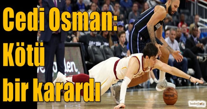 Cedi Osman: Kötü bir karardı...
