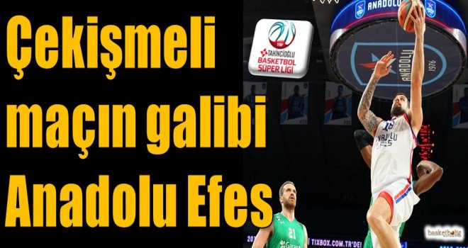 Çekişmeli maçın galibi Anadolu Efes