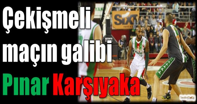 Çekişmeli maçın galibi Pınar Karşıyaka
