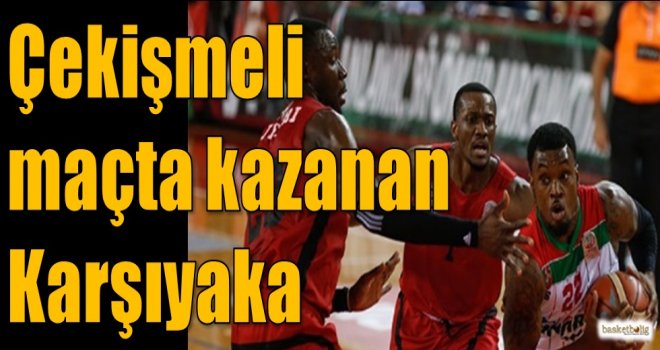 Çekişmeli maçta kazanan Karşıyaka