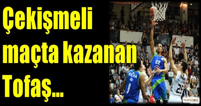 Çekişmeli maçta kazanan Tofaş