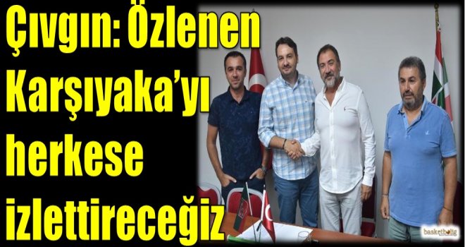 Çıvgın: Özlenen Karşıyaka'yı herkese izlettireceğiz