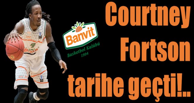 Courtney Fortson, tarihe geçti...