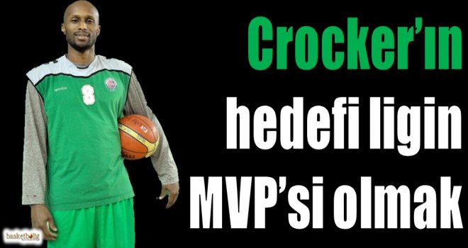 Crocker'ın hedefi ligin MVP'si olmak