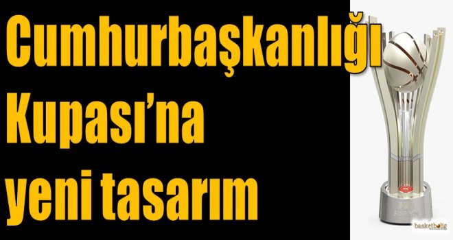 Cumhurbaşkanlığı Kupası'na yeni tasarım