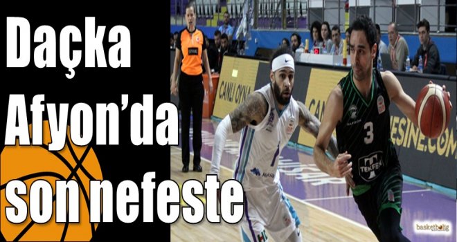 Daçka, Afyon'da son nefeste
