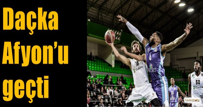 Daçka, Afyon'u geçti