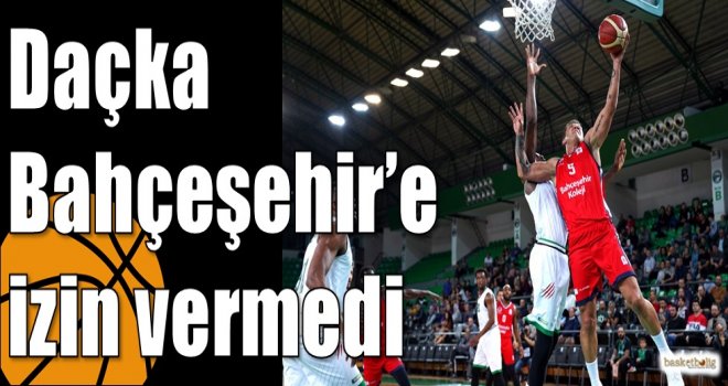 Daçka Bahçeşehir?e izin vermedi