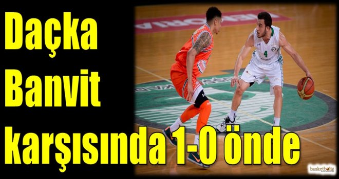 Daçka, Banvit karşısında 1-0 önde