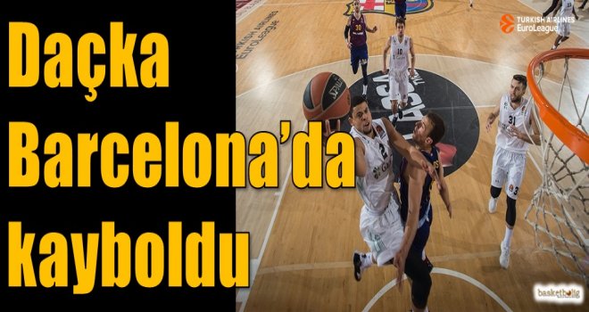 Daçka, Barcelona'da kayboldu...