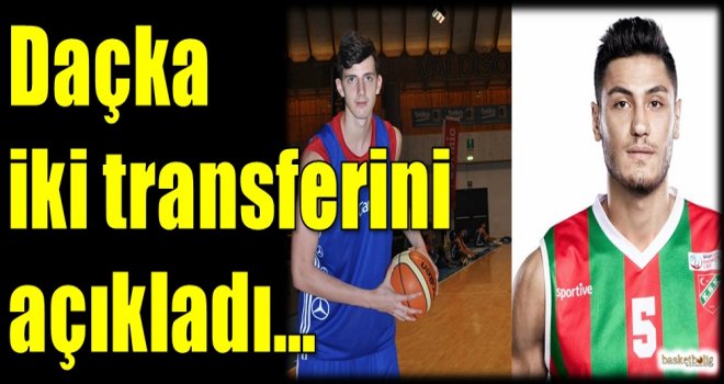 Daçka, iki transferini açıkladı...