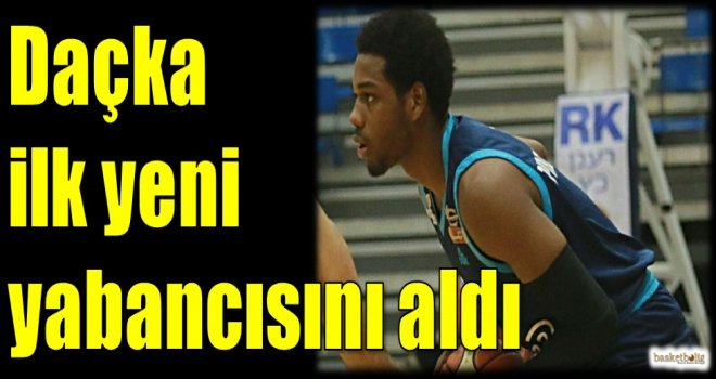 Daçka ilk yeni yabancısını aldı