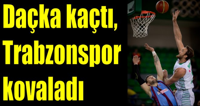 Daçka kaçtı, Trabzon kovaladı