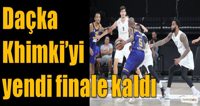 Daçka, Khimki'yi yendi finale kaldı