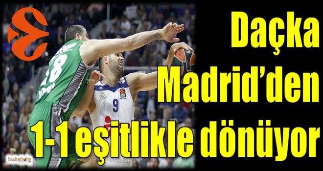 Daçka, Madrid'den 1-1 eşitlikle dönüyor...