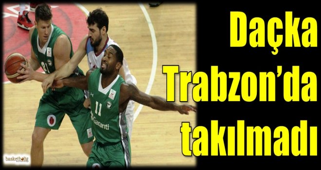 Daçka, Trabzon'da takılmadı