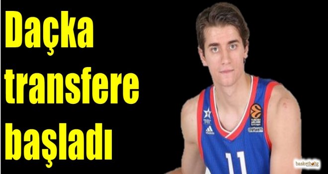 Daçka transfere başladı