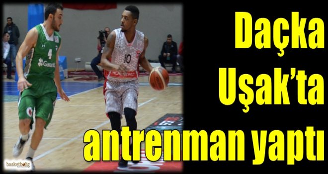 Daçka, Uşak'ta antrenman yaptı...