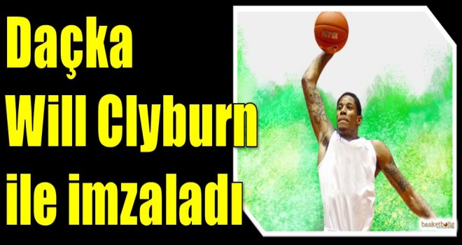 Daçka, Will Clyburn ile imzaladı
