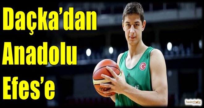 Daçka'dan Anadolu Efes'e