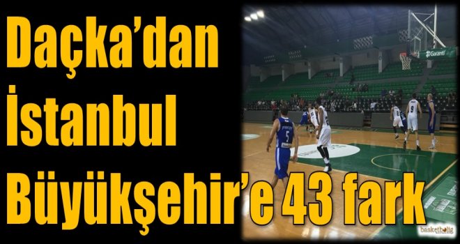 Daçka'dan İstanbul Büyükşehir'e 43 fark