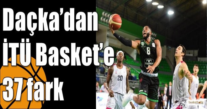 Daçka?dan İTÜ Basket?e 37 fark