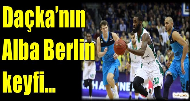 Daçka'nın Alba Berlin keyfi