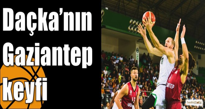 Daçka?nın Gaziantep keyfi