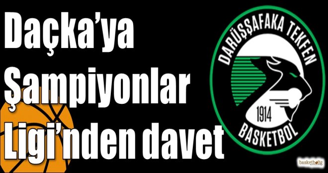 Daçka?ya Şampiyonlar Ligi?nden davet