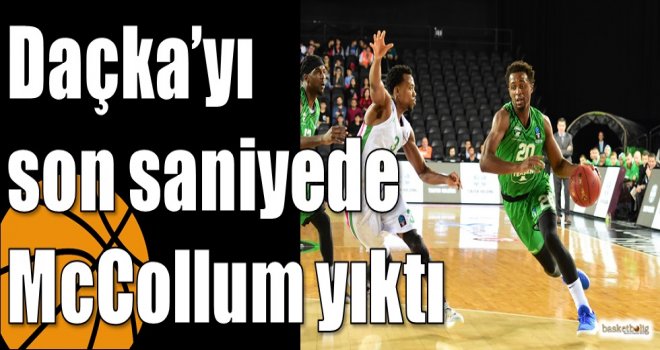 Daçka?yı son saniyede McCollum yıktı