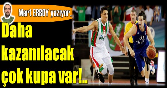 Daha kazanılacak çok kupa var...