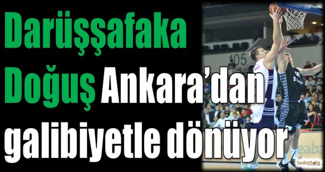 Darüşşafaka Doğuş Ankara'dan galibiyetle dönüyor