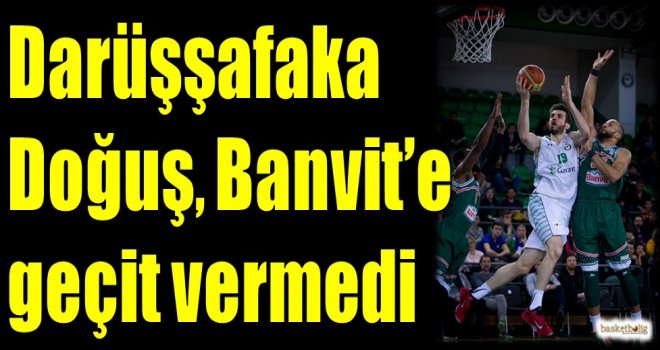 Darüşşafaka Doğuş, Banvit'e geçit vermedi...
