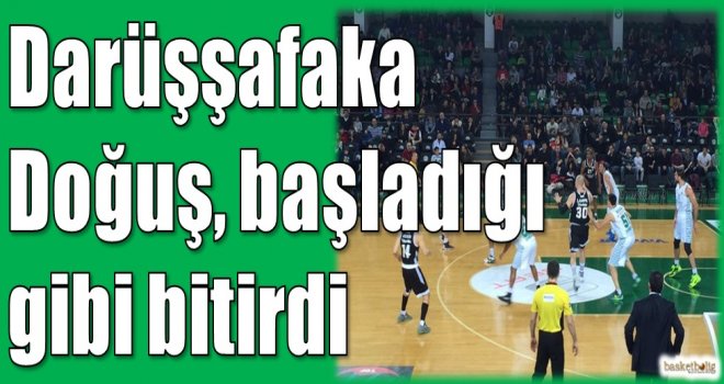 Darüşşafaka Doğuş başladığı gibi bitirdi