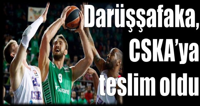 Darüşşafaka Doğuş CSKA'ya teslim oldu