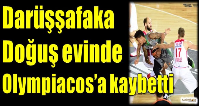 Darüşşafaka Doğuş evinde Olympiacos'a kaybetti