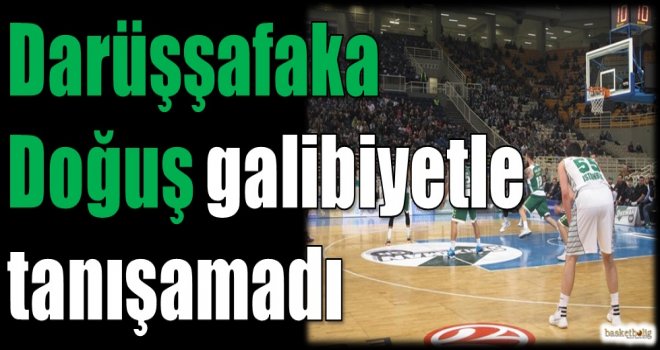Darüşşafaka Doğuş galibiyetle tanışamadı