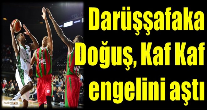 Darüşşafaka Doğuş, Kaf Kaf engelini aştı