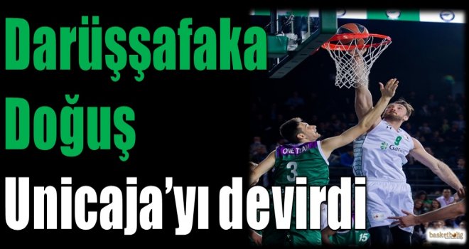 Darüşşafaka Doğuş, Unicaja Malaga'yı devirdi
