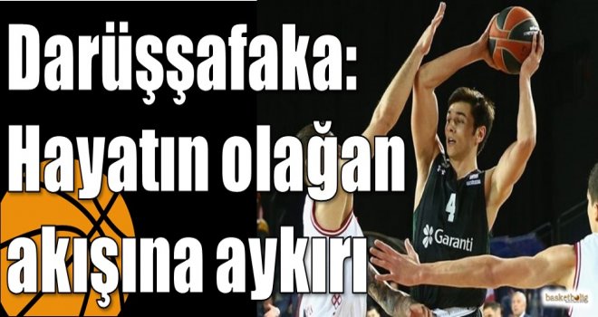 Darüşşafaka: Hayatın olağan akışına aykırı