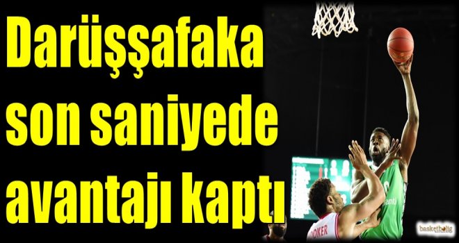 Darüşşafaka son saniyede avantajı kaptı