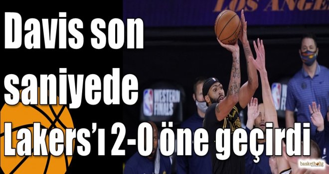 Davis son saniyede Lakers?ı 2-0 öne geçirdi