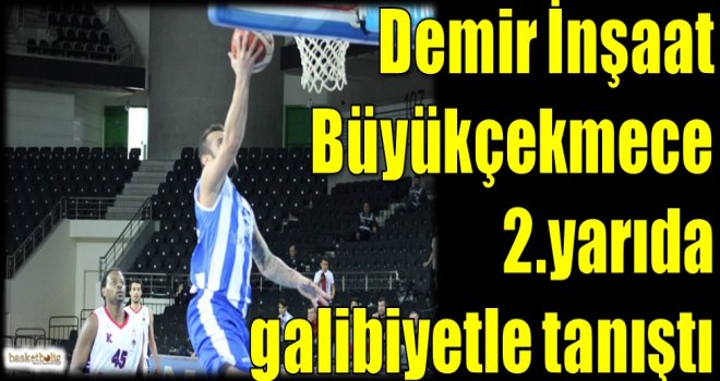 Demir İnşaat Büyükçekmece 2.yarıda galibiyetle tanıştı