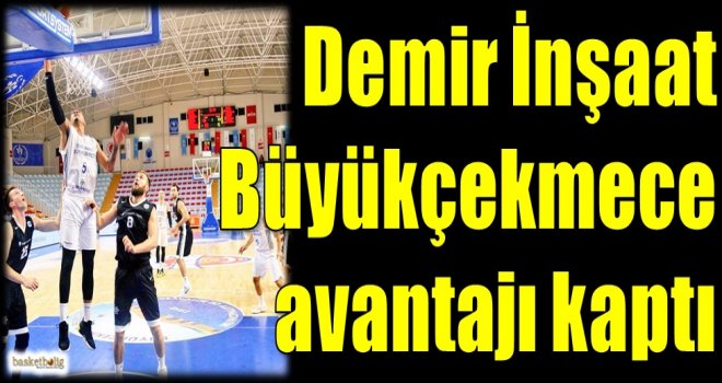 Demir İnşaat Büyükçekmece avantajı kaptı