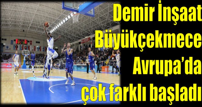 Demir İnşaat Büyükçekmece Avrupa'da çok farklı başladı
