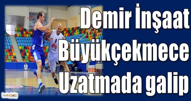 Demir İnşaat Büyükçekmece uzatmada galip