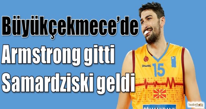 Demir İnşaat Büyükçekmece'de Armstrong yerine Samardziski