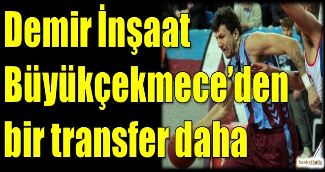 Demir İnşaat Büyükçekmece'den bir transfer daha