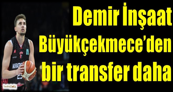 Demir İnşaat Büyükçekmece'den bir transfer daha