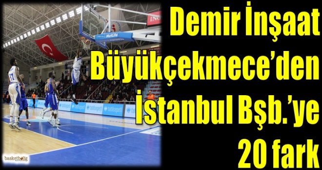 Demir İnşaat Büyükçekmece'den İstanbul Bşb.'ye 20 fark